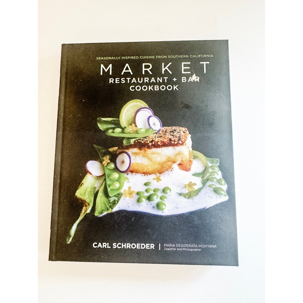 Del Mar Market Restaurant + Bar Cookbook Carl Schroeder Southern California